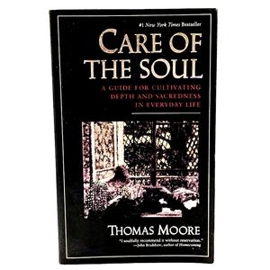 Care of the Soul: A Guide for Cultivating Depth and Sacredness in Every Life